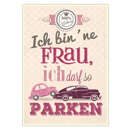 Postkarte "Ich bin ´ne Frau, Ich darf so parken!", 10,5 x 14,8 cm