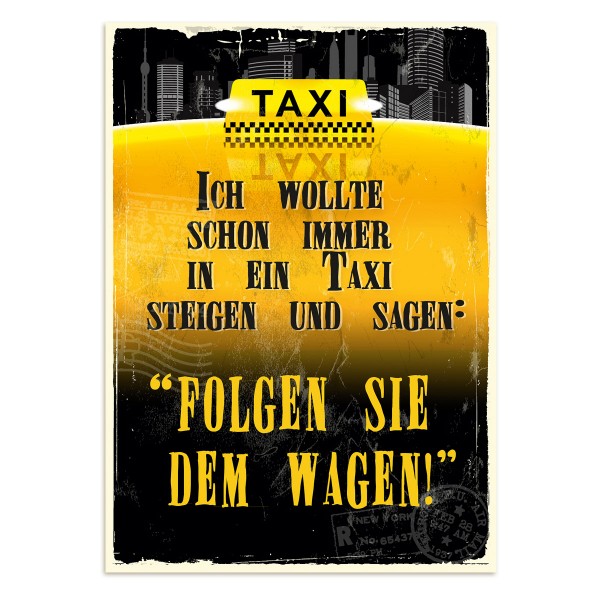 Postkarte " Ich wollt schon immer in ein Taxi steigen und sagen: "Folgen Sie dem Wagen!", 10,5 x 14,8 cm