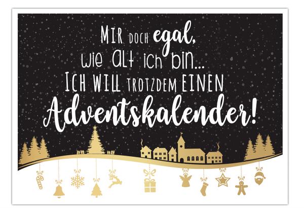 Postkarte "Mir doch egal, wie alt ich bin... ich will trotzdem einen Adventskalender!" - GOLD -,  14,8 x 10,5 cm