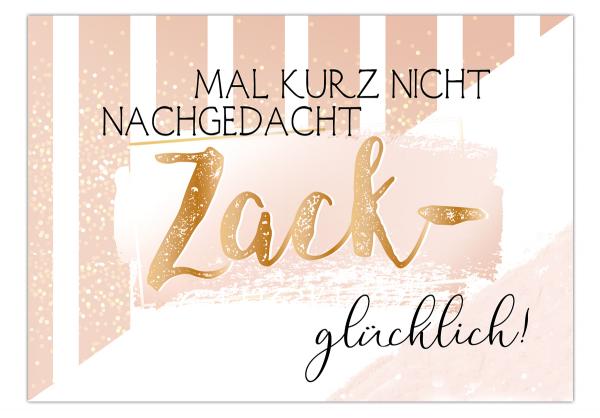Postkarte mit Spruch "Mal kurz nicht nachgedacht - Zack glücklich!",  14,8 x 10,5 cm